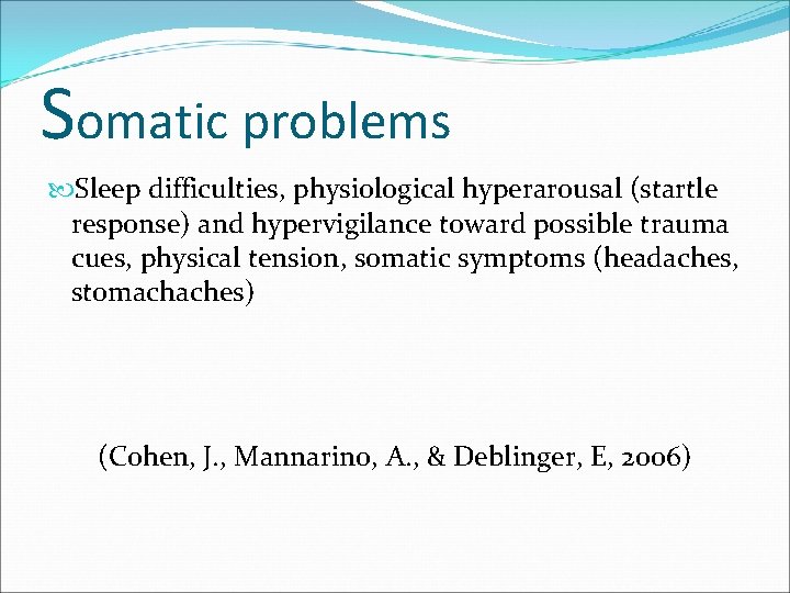 Somatic problems Sleep difficulties, physiological hyperarousal (startle response) and hypervigilance toward possible trauma cues,
