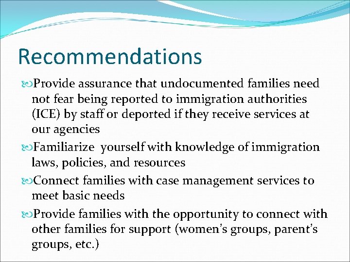 Recommendations Provide assurance that undocumented families need not fear being reported to immigration authorities