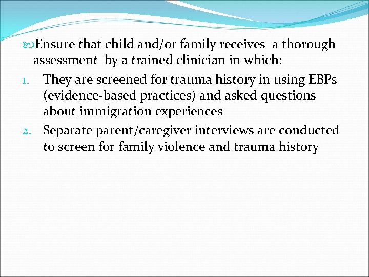  Ensure that child and/or family receives a thorough assessment by a trained clinician