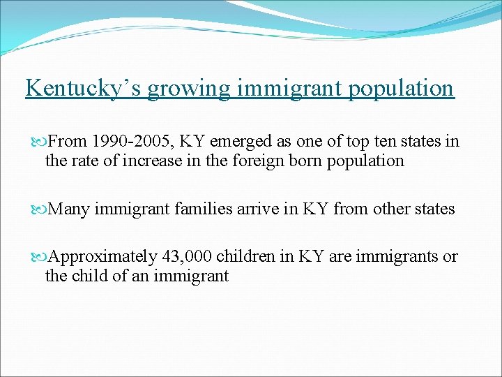 Kentucky’s growing immigrant population From 1990 -2005, KY emerged as one of top ten