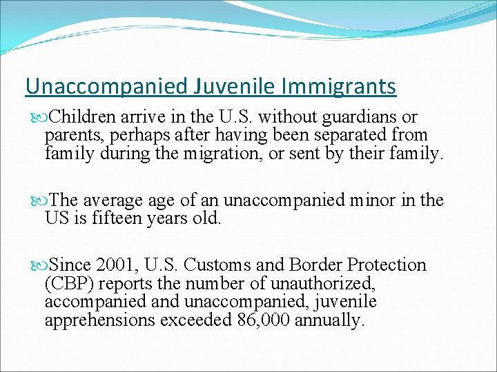 Unaccompanied Juvenile Immigrants Children arrive in the U. S. without guardians or parents, perhaps