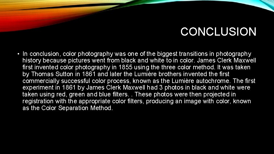 CONCLUSION • In conclusion, color photography was one of the biggest transitions in photography
