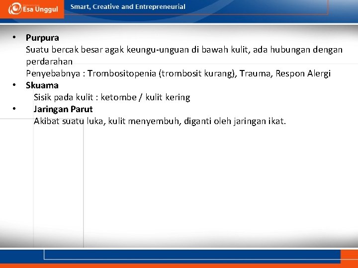  • Purpura Suatu bercak besar agak keungu-unguan di bawah kulit, ada hubungan dengan