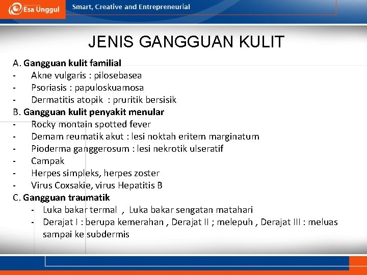 JENIS GANGGUAN KULIT A. Gangguan kulit familial - Akne vulgaris : pilosebasea - Psoriasis