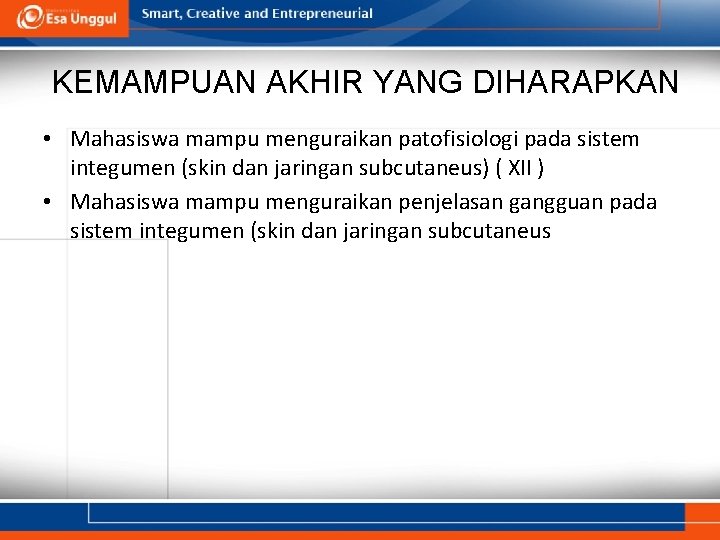 KEMAMPUAN AKHIR YANG DIHARAPKAN • Mahasiswa mampu menguraikan patofisiologi pada sistem integumen (skin dan