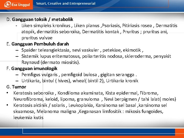 D. Gangguan toksik / metabolik - Liken simpleks kronikus , Liken planus , Psoriasis,