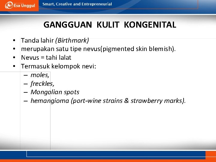 GANGGUAN KULIT KONGENITAL • • Tanda lahir (Birthmark) merupakan satu tipe nevus(pigmented skin blemish).