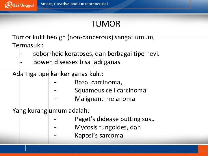 TUMOR Tumor kulit benign (non-cancerous) sangat umum, Termasuk : seborrheic keratoses, dan berbagai tipe