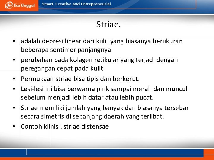 Striae. • adalah depresi linear dari kulit yang biasanya berukuran beberapa sentimer panjangnya •