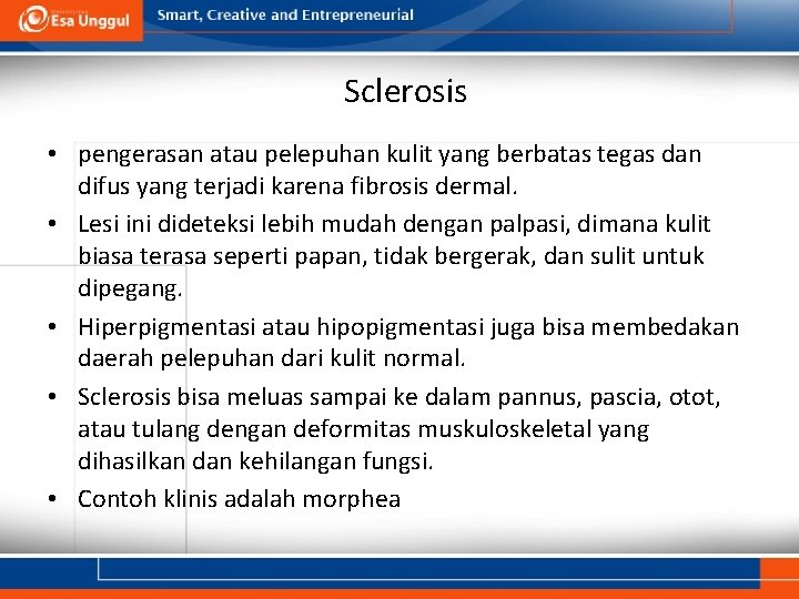 Sclerosis • pengerasan atau pelepuhan kulit yang berbatas tegas dan difus yang terjadi karena