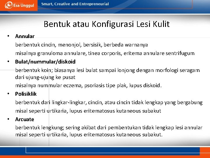 Bentuk atau Konfigurasi Lesi Kulit • Annular berbentuk cincin, menonjol, bersisik, berbeda warnanya misalnya