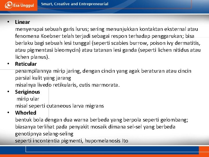  • Linear menyerupai sebuah garis lurus; sering menunjukkan kontaktan eksternal atau fenomena Koebner