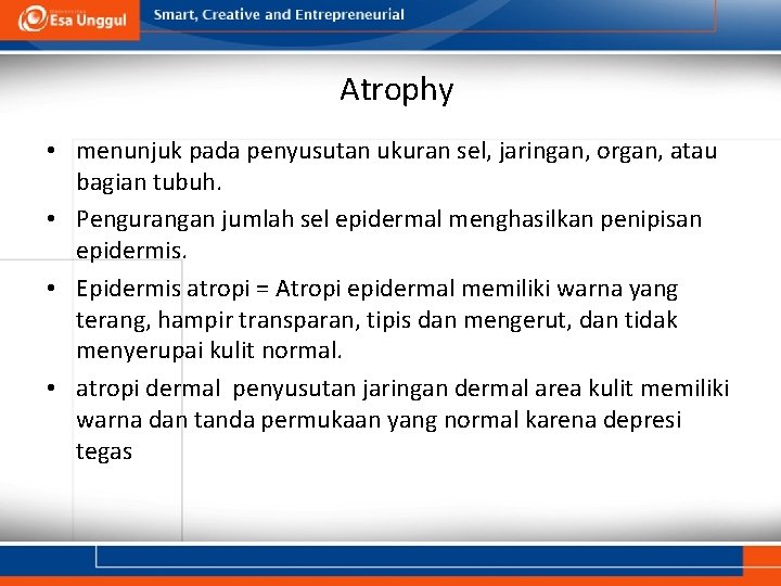 Atrophy • menunjuk pada penyusutan ukuran sel, jaringan, organ, atau bagian tubuh. • Pengurangan