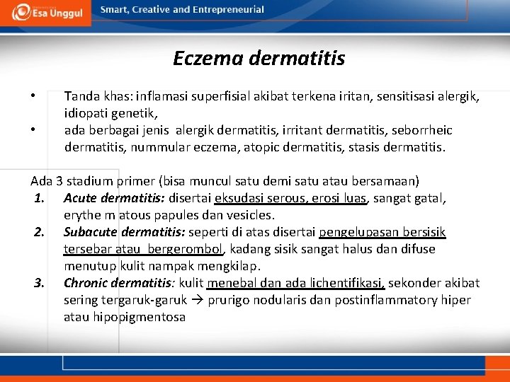 Eczema dermatitis • • Tanda khas: inflamasi superfisial akibat terkena iritan, sensitisasi alergik, idiopati