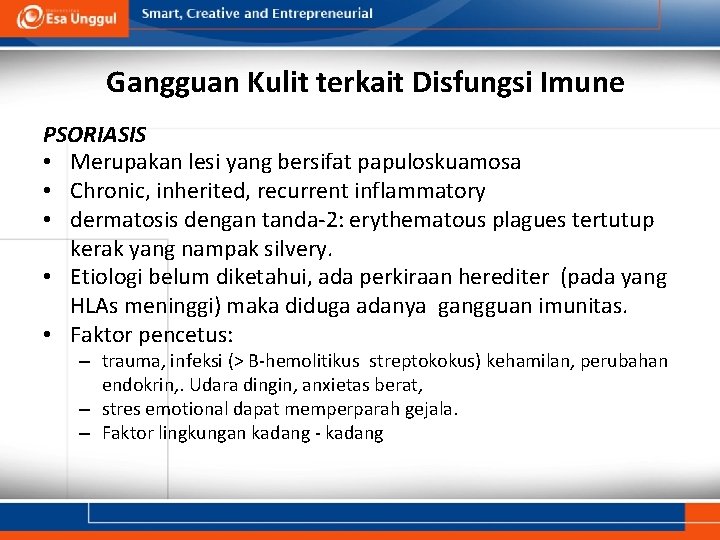 Gangguan Kulit terkait Disfungsi Imune PSORIASIS • Merupakan lesi yang bersifat papuloskuamosa • Chronic,