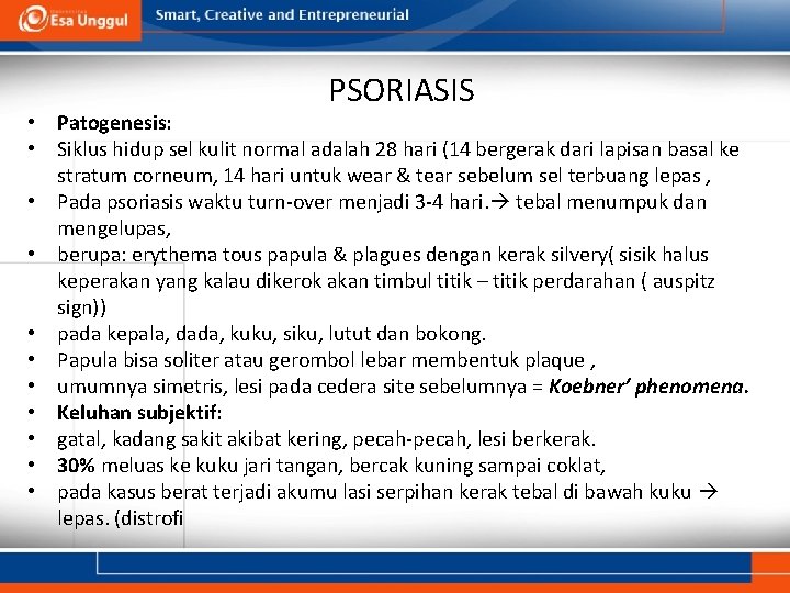 PSORIASIS • Patogenesis: • Siklus hidup sel kulit normal adalah 28 hari (14 bergerak