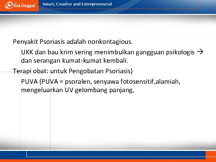 Penyakit Psoriasis adalah nonkontagious. UKK dan bau krim sering menimbulkan gangguan psikologis dan serangan