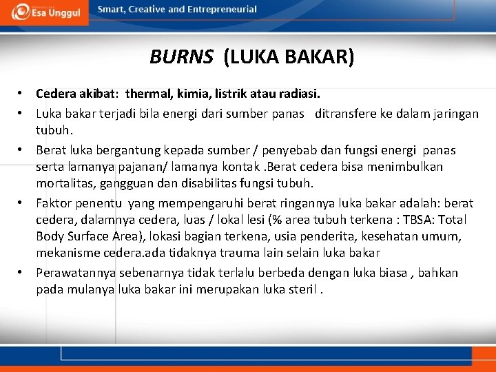 BURNS (LUKA BAKAR) • Cedera akibat: thermal, kimia, listrik atau radiasi. • Luka bakar