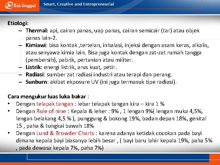 Etiologi: – Thermal: api, cairan panas, uap panas, cairan semicair (tar) atau objek panas