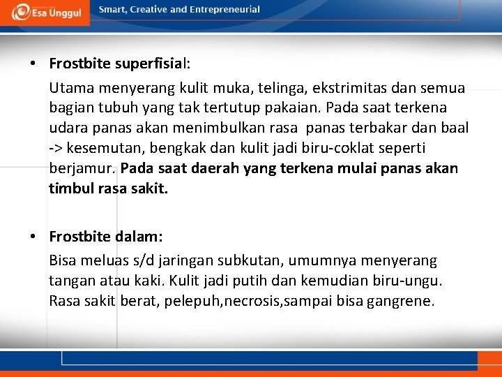 • Frostbite superfisial: Utama menyerang kulit muka, telinga, ekstrimitas dan semua bagian tubuh