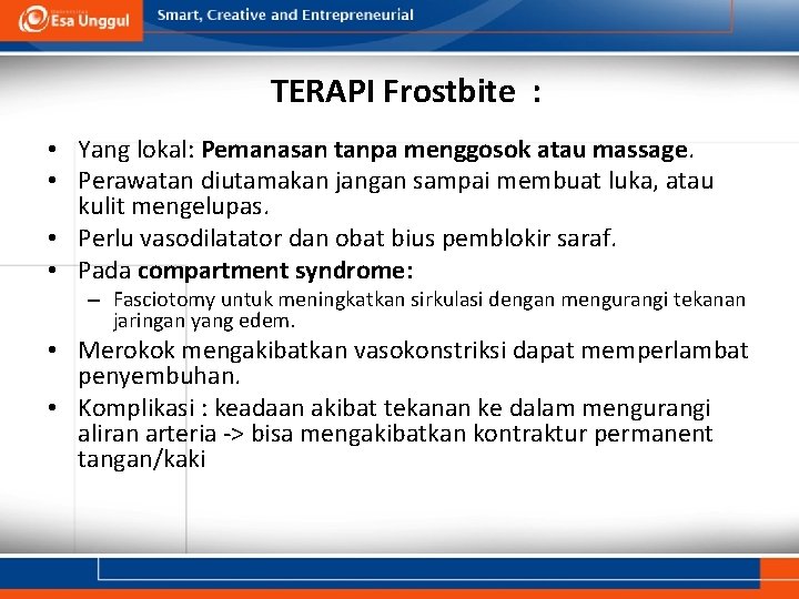 TERAPI Frostbite : • Yang lokal: Pemanasan tanpa menggosok atau massage. • Perawatan diutamakan