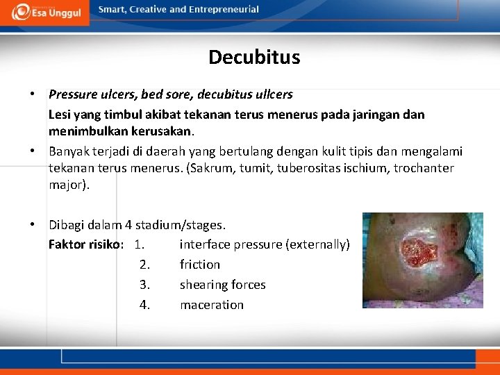 Decubitus • Pressure ulcers, bed sore, decubitus ullcers Lesi yang timbul akibat tekanan terus