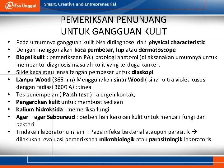 PEMERIKSAN PENUNJANG UNTUK GANGGUAN KULIT • Pada umumnya gangguan kulit bisa didiagnose dari physical