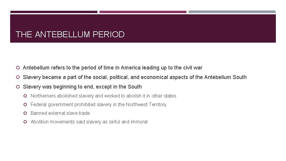 THE ANTEBELLUM PERIOD Antebellum refers to the period of time in America leading up