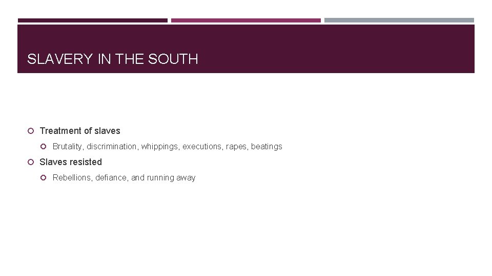 SLAVERY IN THE SOUTH Treatment of slaves Brutality, discrimination, whippings, executions, rapes, beatings Slaves