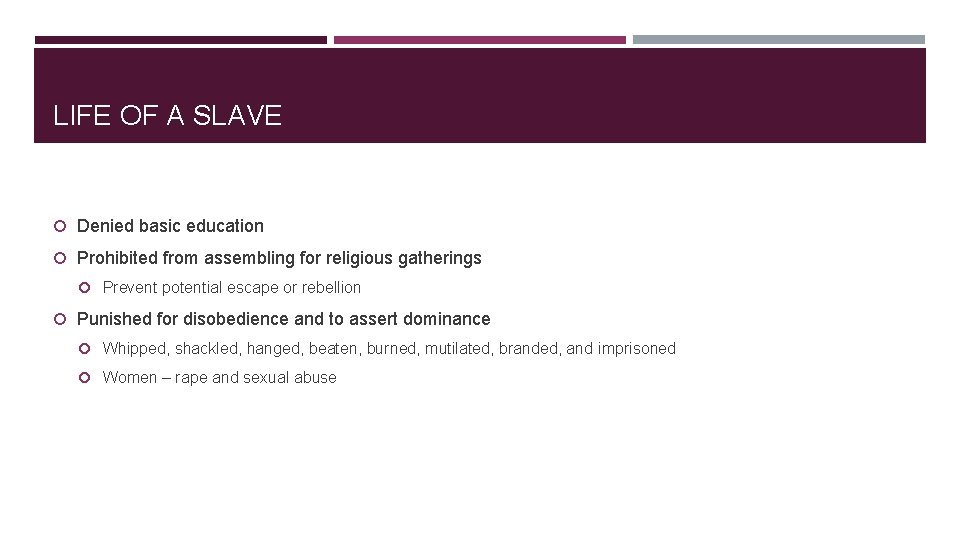 LIFE OF A SLAVE Denied basic education Prohibited from assembling for religious gatherings Prevent