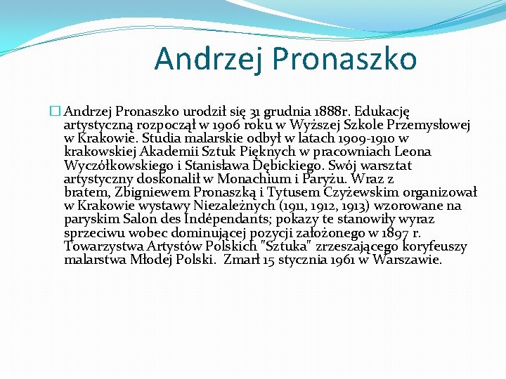 Andrzej Pronaszko � Andrzej Pronaszko urodził się 31 grudnia 1888 r. Edukację artystyczną rozpoczął