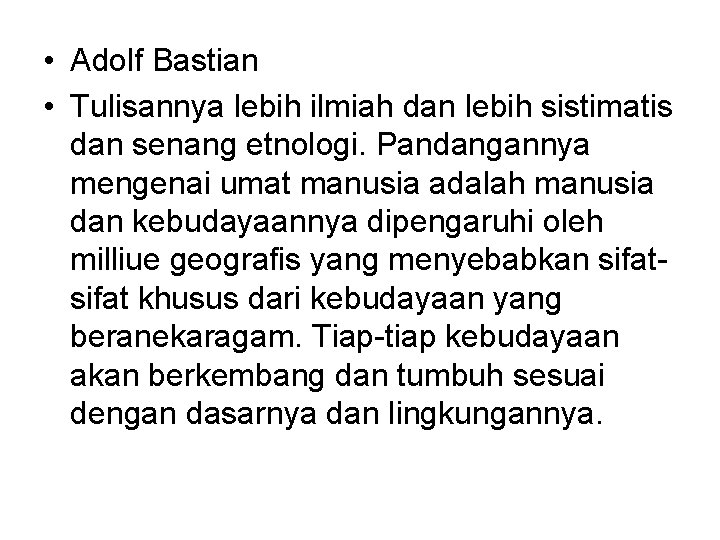  • Adolf Bastian • Tulisannya lebih ilmiah dan lebih sistimatis dan senang etnologi.