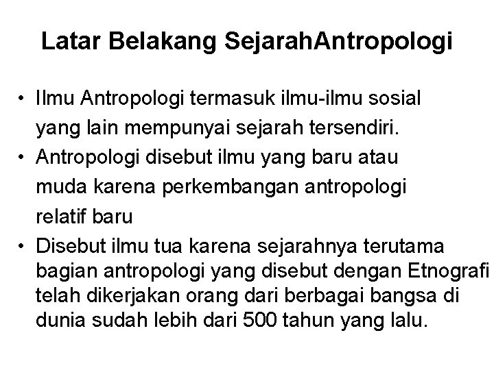 Latar Belakang Sejarah. Antropologi • Ilmu Antropologi termasuk ilmu-ilmu sosial yang lain mempunyai sejarah