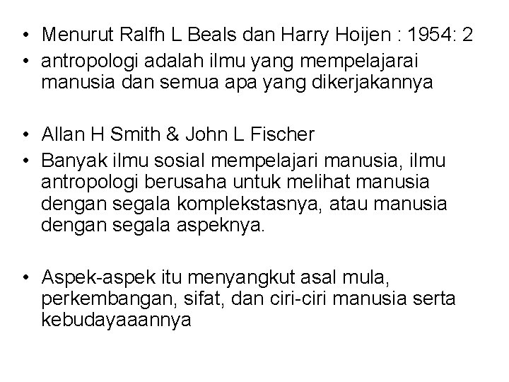  • Menurut Ralfh L Beals dan Harry Hoijen : 1954: 2 • antropologi