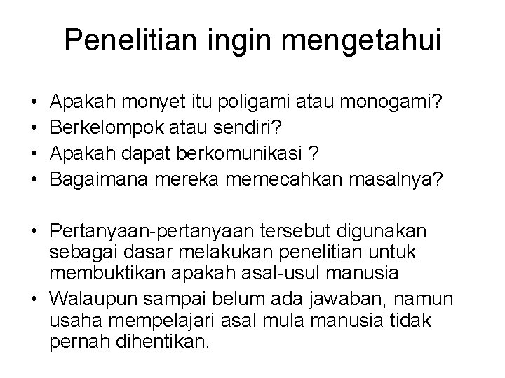 Penelitian ingin mengetahui • • Apakah monyet itu poligami atau monogami? Berkelompok atau sendiri?