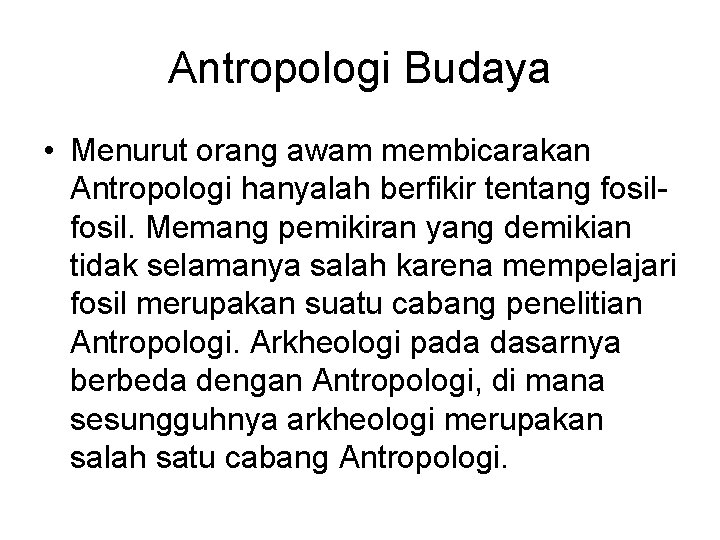 Antropologi Budaya • Menurut orang awam membicarakan Antropologi hanyalah berfikir tentang fosil. Memang pemikiran