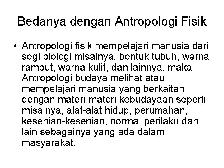 Bedanya dengan Antropologi Fisik • Antropologi fisik mempelajari manusia dari segi biologi misalnya, bentuk