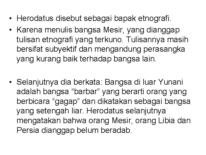  • Herodatus disebut sebagai bapak etnografi. • Karena menulis bangsa Mesir, yang dianggap