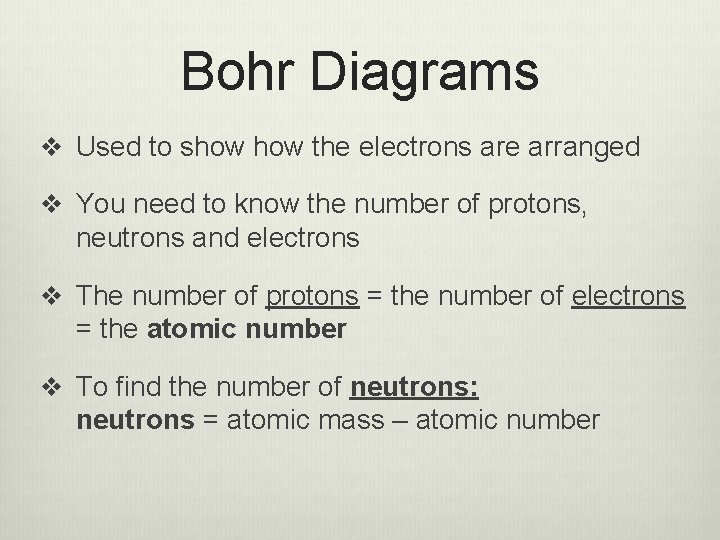 Bohr Diagrams v Used to show the electrons are arranged v You need to