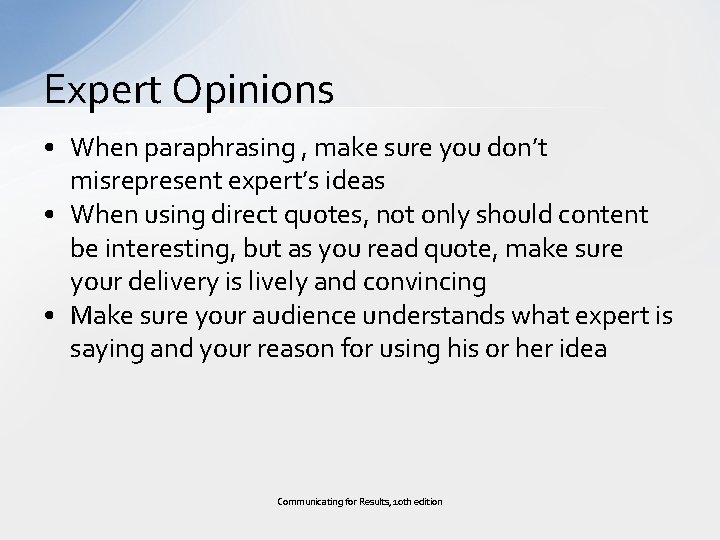 Expert Opinions • When paraphrasing , make sure you don’t misrepresent expert’s ideas •