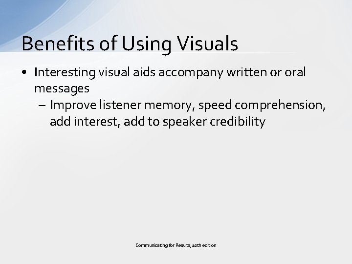 Benefits of Using Visuals • Interesting visual aids accompany written or oral messages –