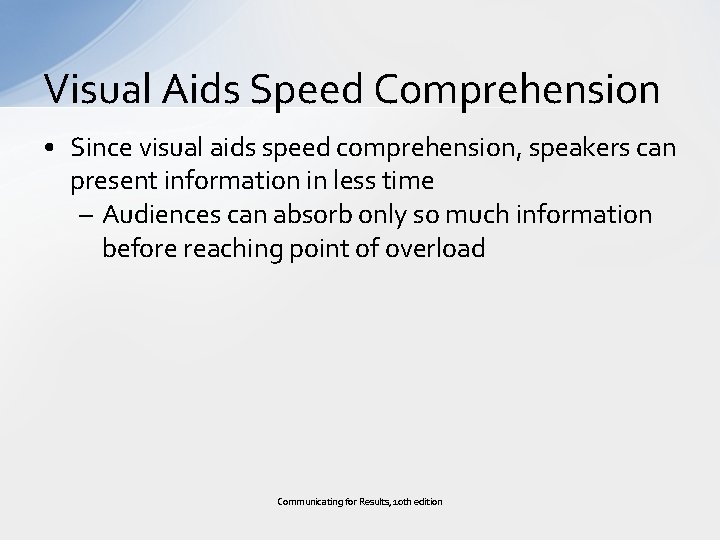 Visual Aids Speed Comprehension • Since visual aids speed comprehension, speakers can present information