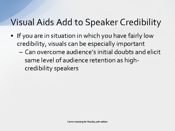Visual Aids Add to Speaker Credibility • If you are in situation in which