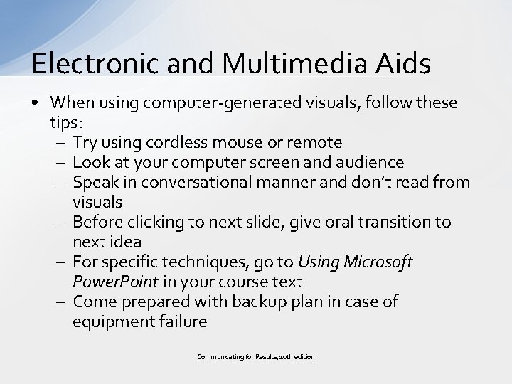 Electronic and Multimedia Aids • When using computer-generated visuals, follow these tips: – Try