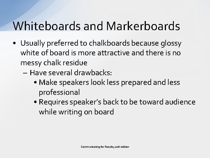 Whiteboards and Markerboards • Usually preferred to chalkboards because glossy white of board is
