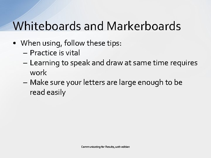 Whiteboards and Markerboards • When using, follow these tips: – Practice is vital –