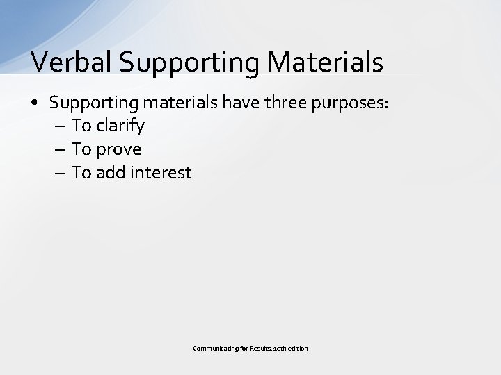 Verbal Supporting Materials • Supporting materials have three purposes: – To clarify – To