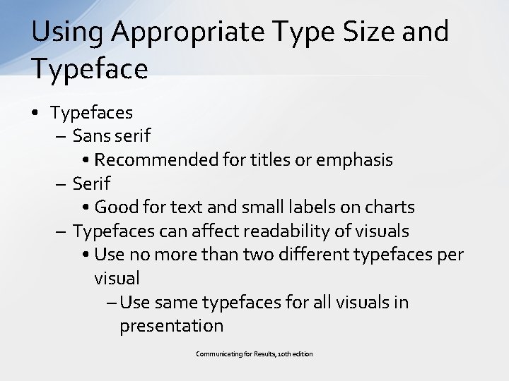 Using Appropriate Type Size and Typeface • Typefaces – Sans serif • Recommended for