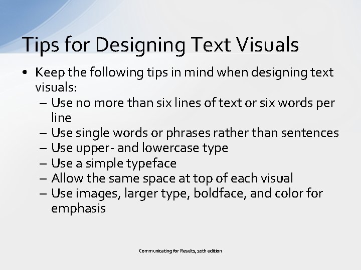 Tips for Designing Text Visuals • Keep the following tips in mind when designing