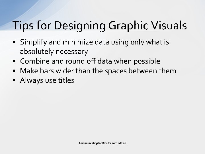 Tips for Designing Graphic Visuals • Simplify and minimize data using only what is